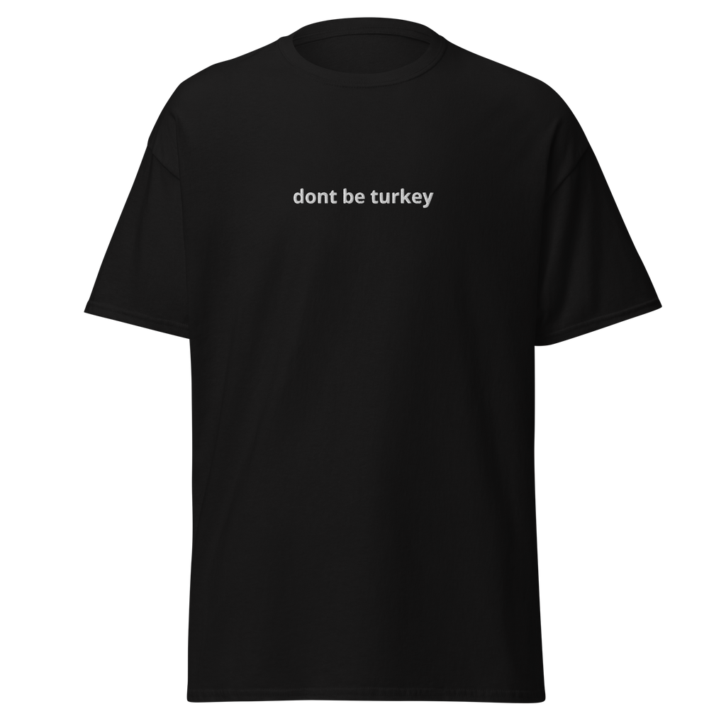 "dont be a turkey" shirt