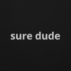 "sure dude" sweatshirt