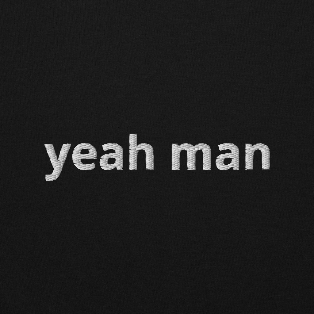 "yeah man" sweatshirt