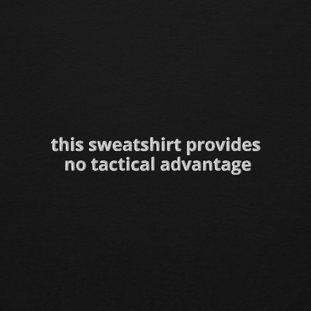 "no tactical advantage" sweatshirt