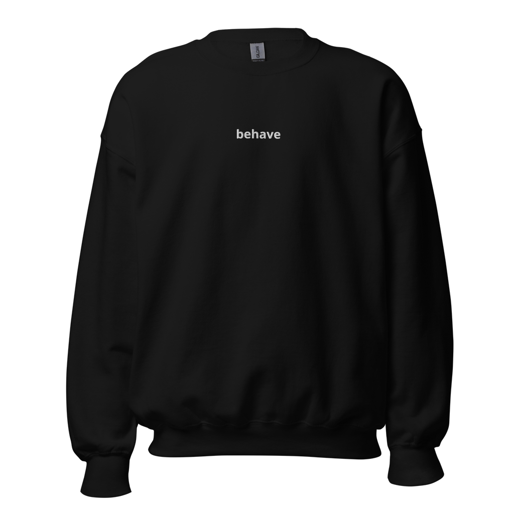 "behave" Sweatshirt