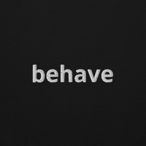 "behave" Sweatshirt
