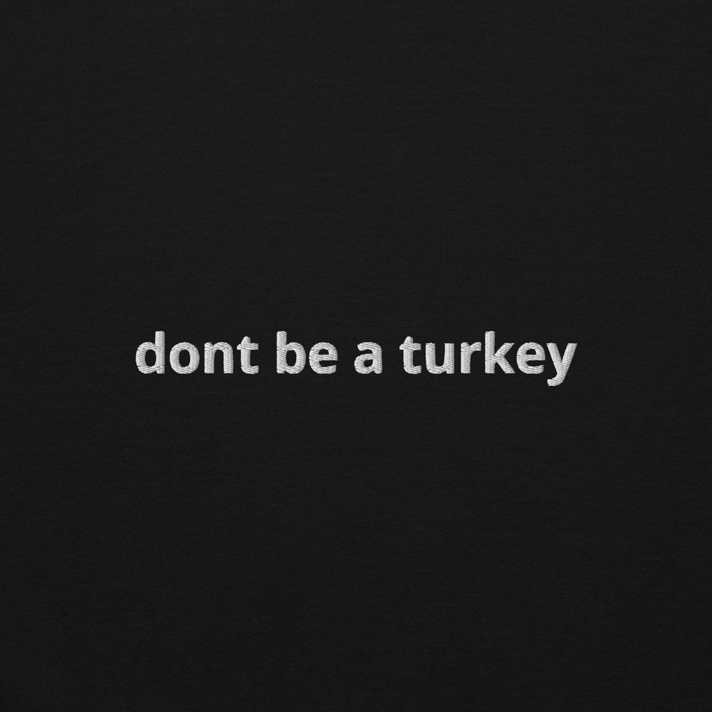"dont be a turkey" Sweatshirt
