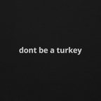 "don't be a turkey" Sweatshirt