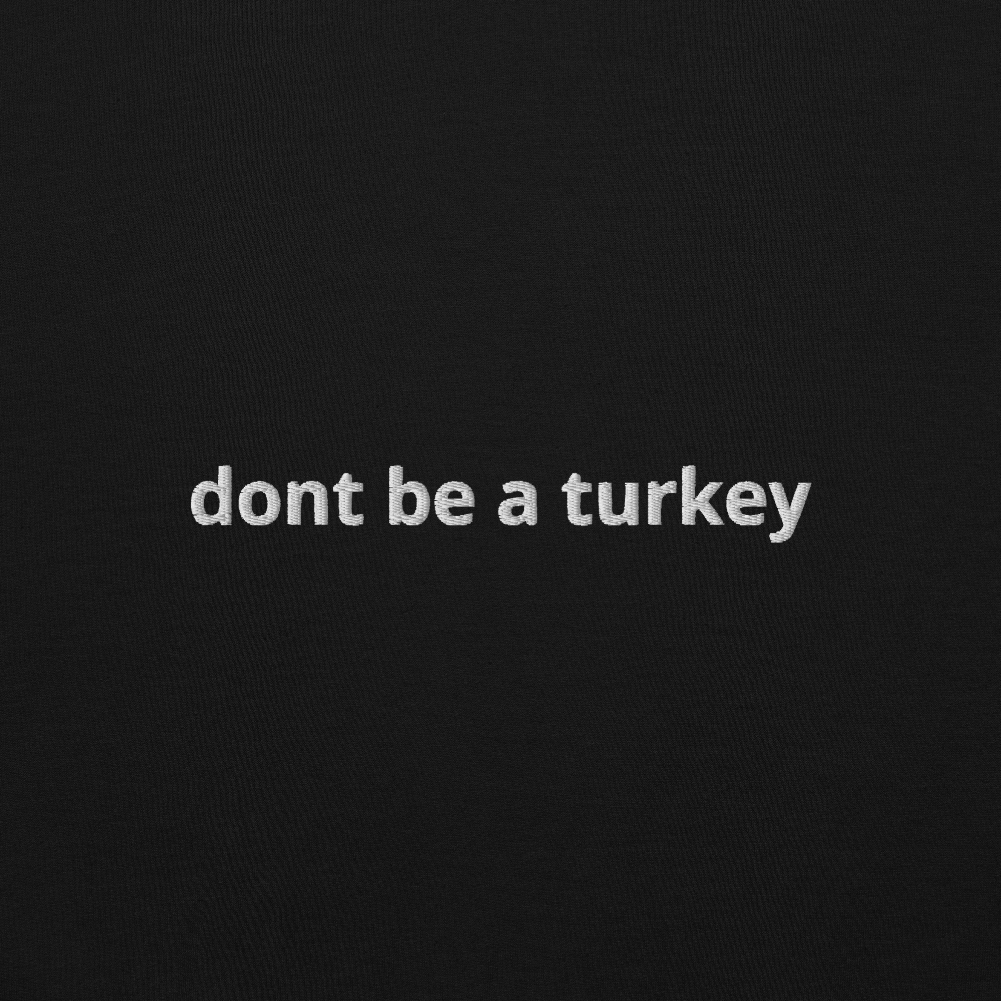 "dont be a turkey" Sweatshirt