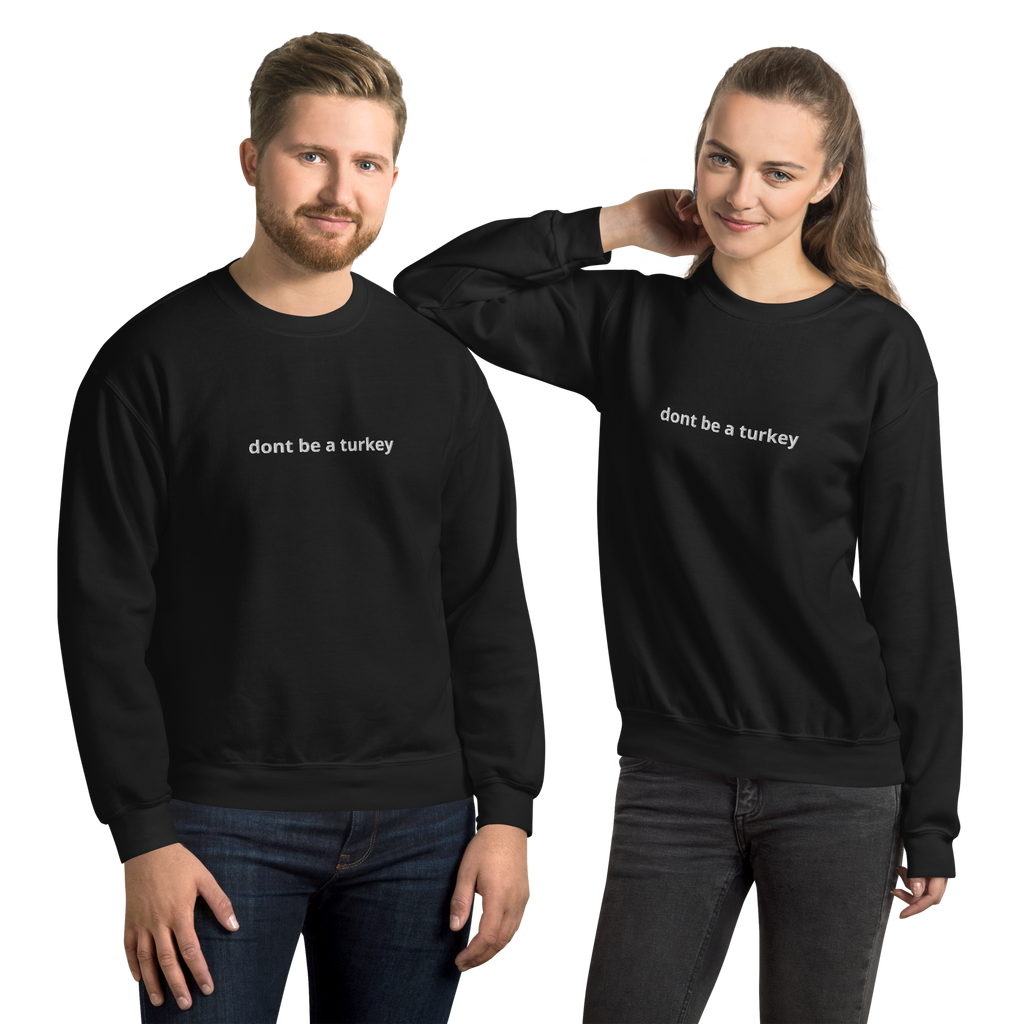 "don't be a turkey" Sweatshirt
