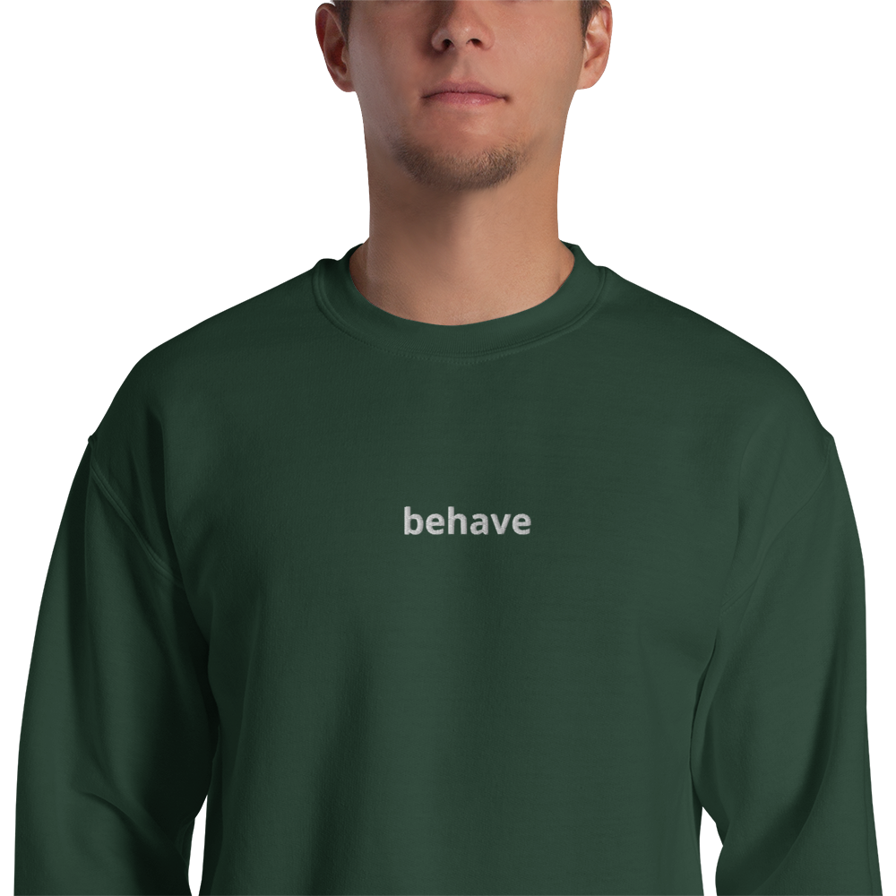 "behave" Sweatshirt