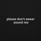 "plz dont swear around me" hoodie