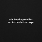 "no tactical advantage" hoodie