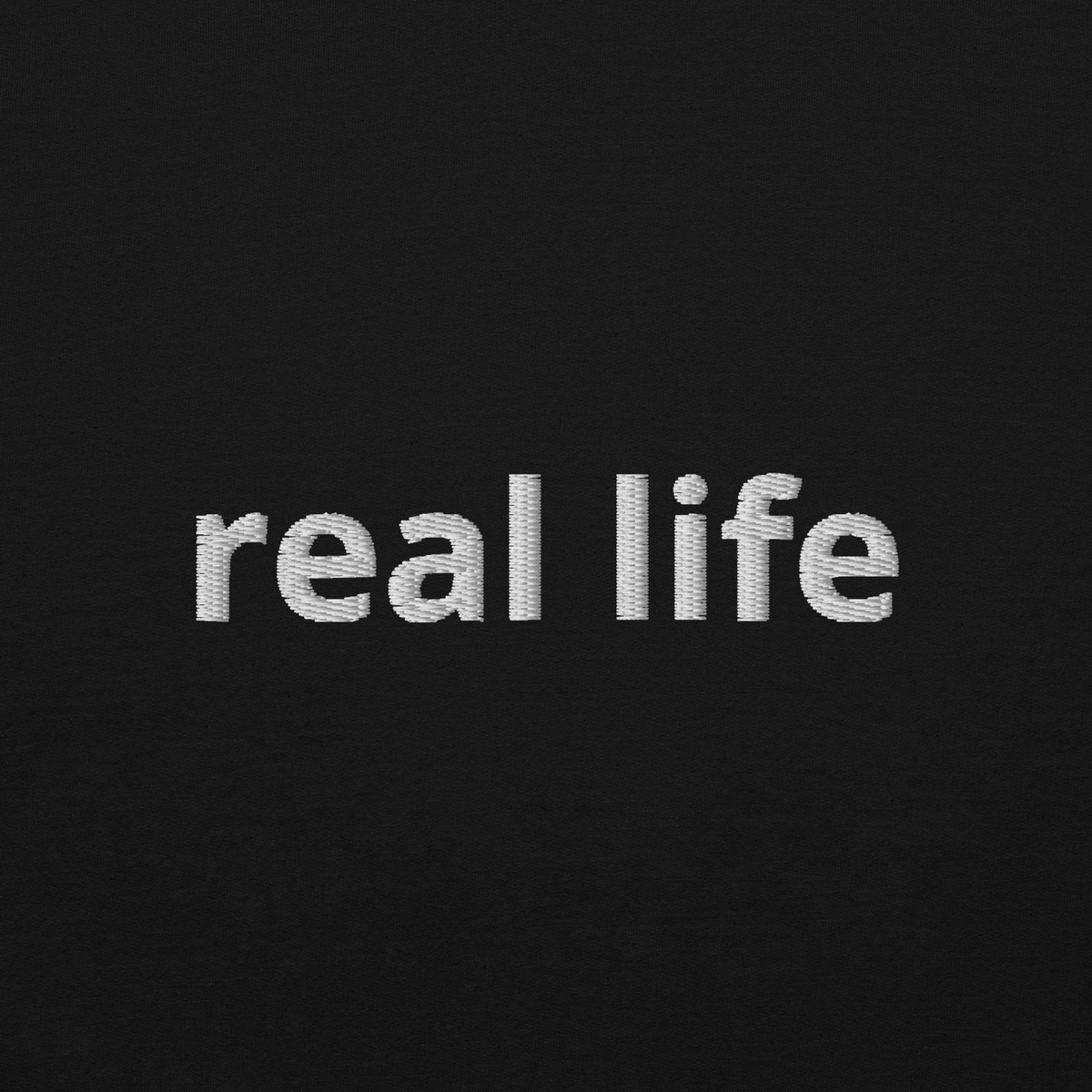 "real life" sweatshirt