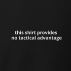 "no tactical advantage" shirt
